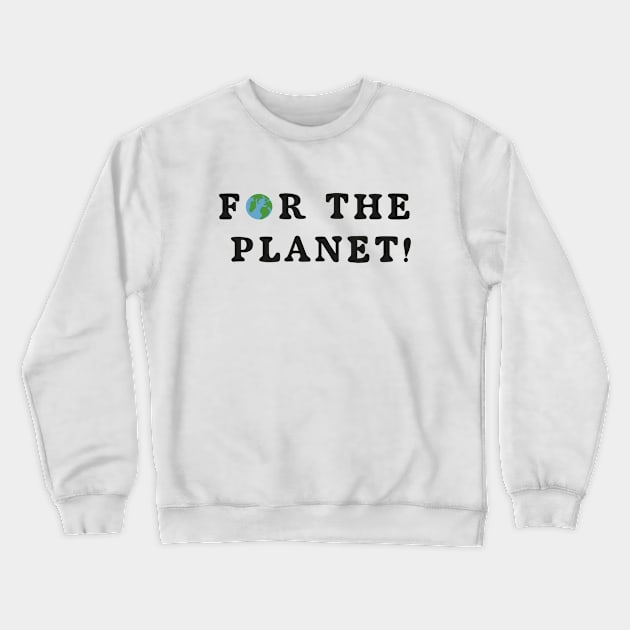 for the planet! Crewneck Sweatshirt by DesignsByTISHE